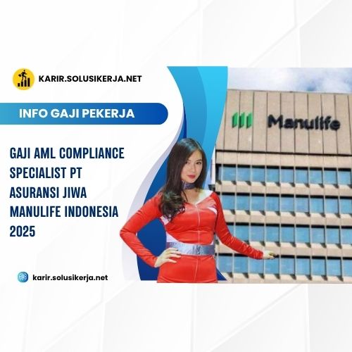 Gaji AML Compliance Specialist PT Asuransi Jiwa Manulife Indonesia 2025