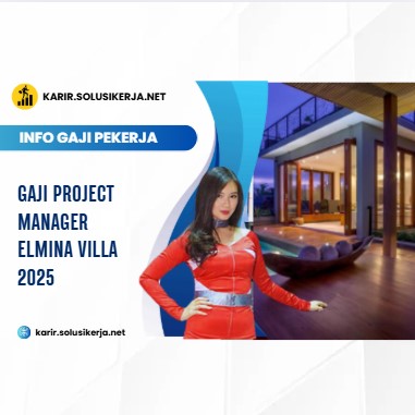 Gaji Project Manager Elmina Villa 2025