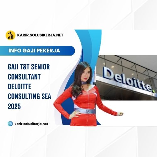 Gaji T&T Senior Consultant Deloitte Consulting SEA 2025