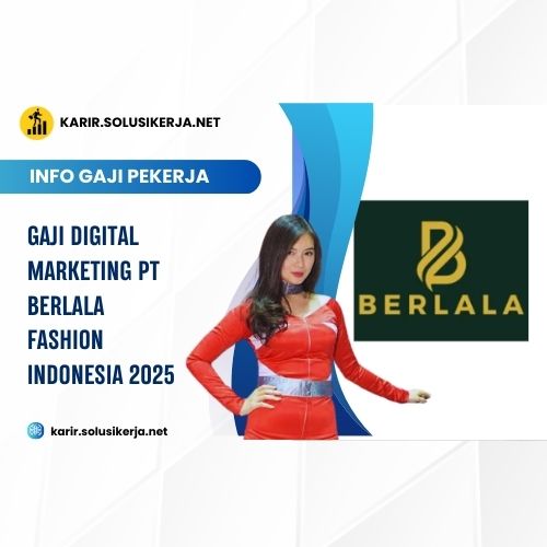 Gaji Digital Marketing PT Berlala Fashion Indonesia 2025