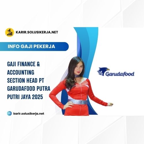Gaji Finance & Accounting Section Head PT Garudafood Putra Putri Jaya 2025