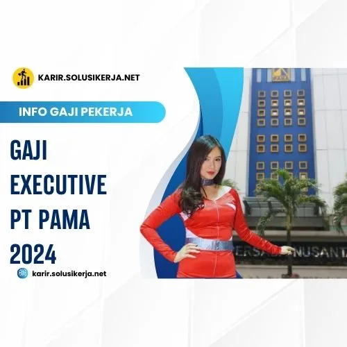 <a href='https://karir.solusikerja.net/tag/gaji-executive-pt-pama-2024/' rel='nofollow' srcset=