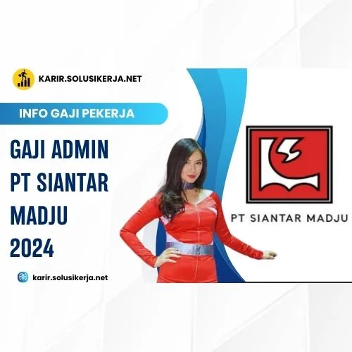 Gaji Admin PT Siantar Madju 2024