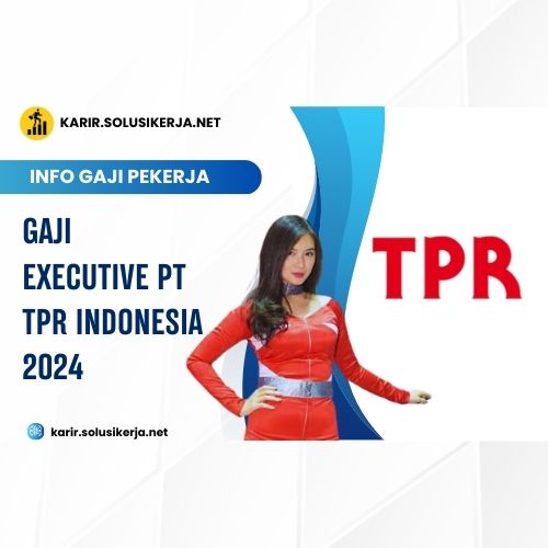 <a href='https://karir.solusikerja.net/tag/gaji-executive-pt-tpr-indonesia-2024/' rel='nofollow' srcset=