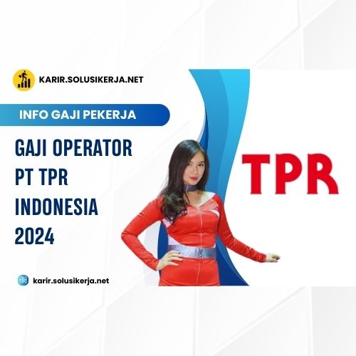 <a href='https://karir.solusikerja.net/tag/gaji-operator-pt-tpr-indonesia-2024/' rel='nofollow' srcset=