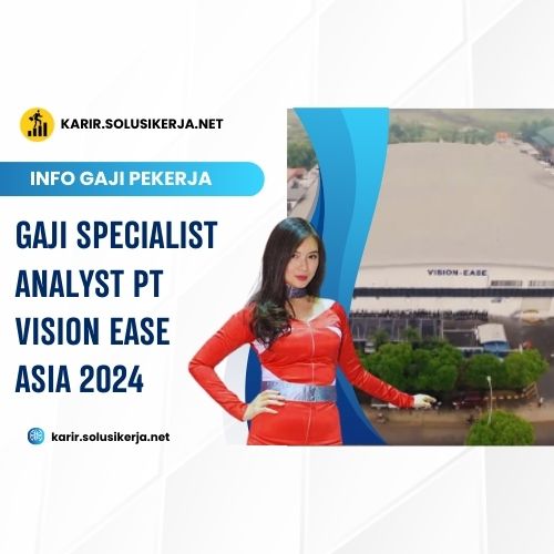 Gaji Specialist Analyst PT Vision Ease Asia 2024