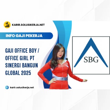 Gaji Office Boy Office Girl PT Sinergi Bangun Global 2025